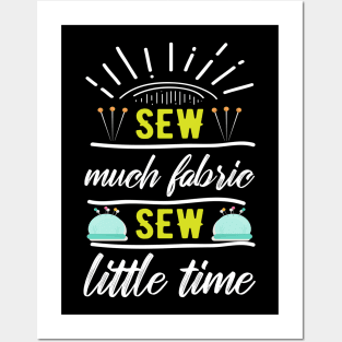 Sew much fabric, sew little time Posters and Art